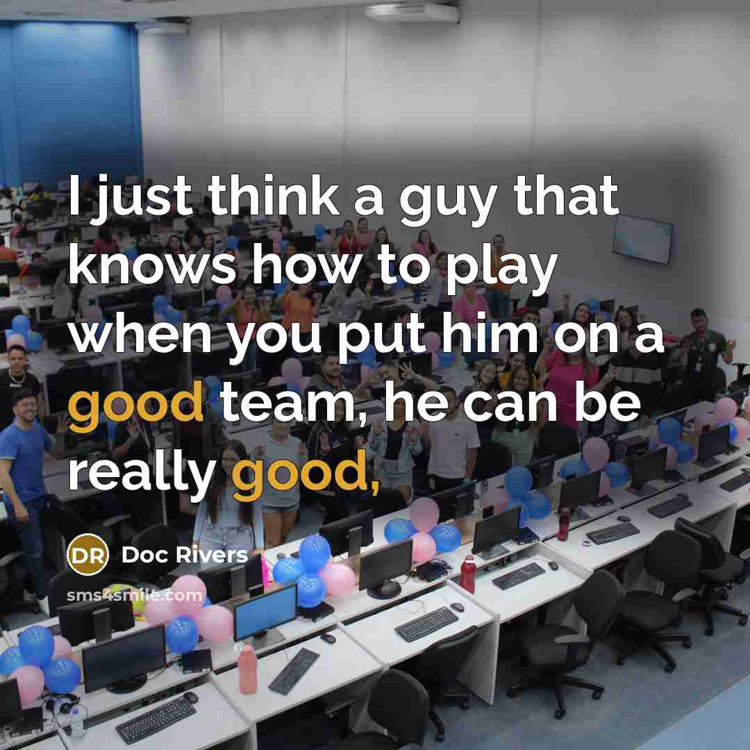 “I just think a guy that knows how to play…” quote by Doc Rivers