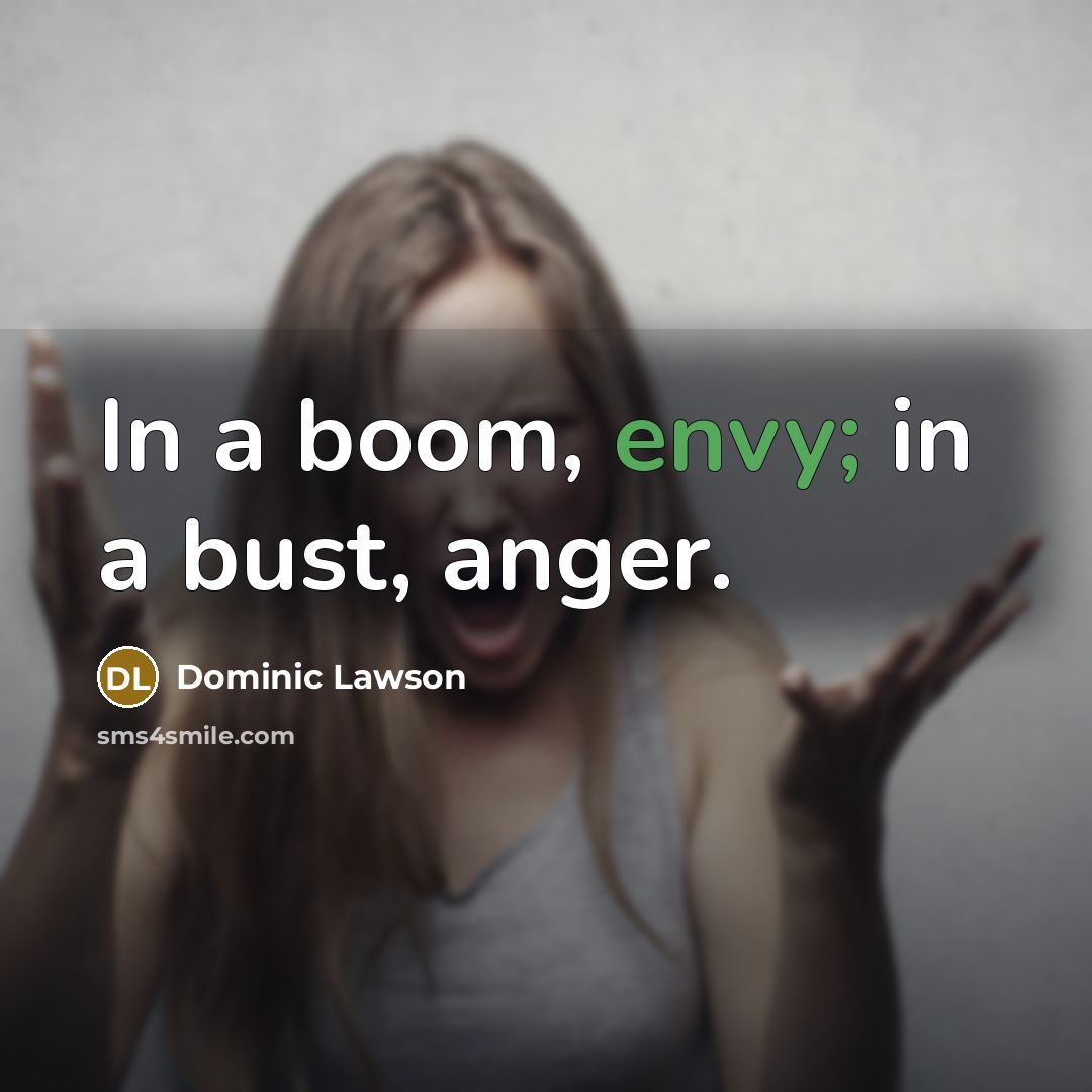 “In a boom, envy; in a bust, anger.…” quote by Dominic Lawson