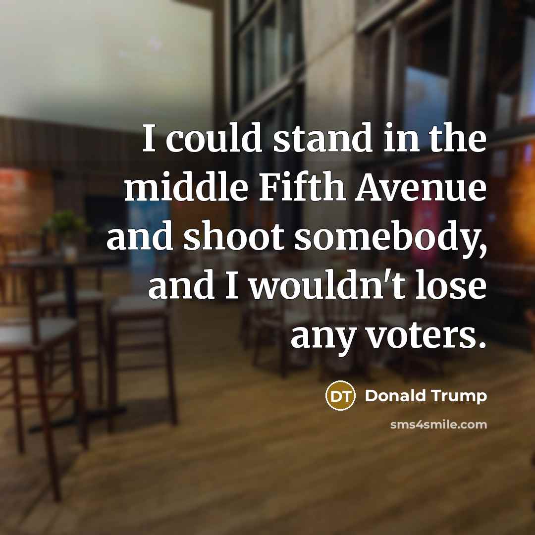 “I could stand in the middle Fifth Avenue and shoot…” quote by Donald Trump