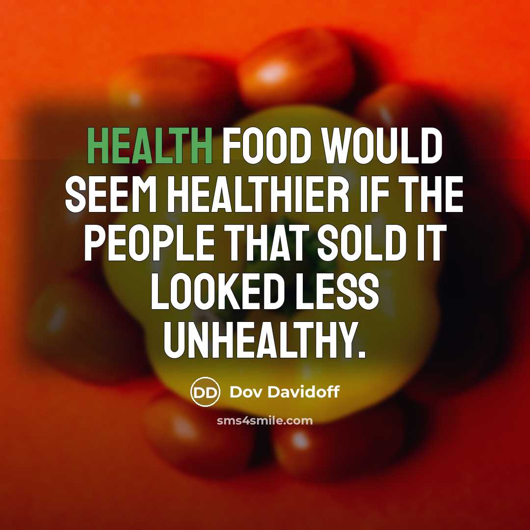 “Health food would seem healthier if the people that sold…” quote by Dov Davidoff