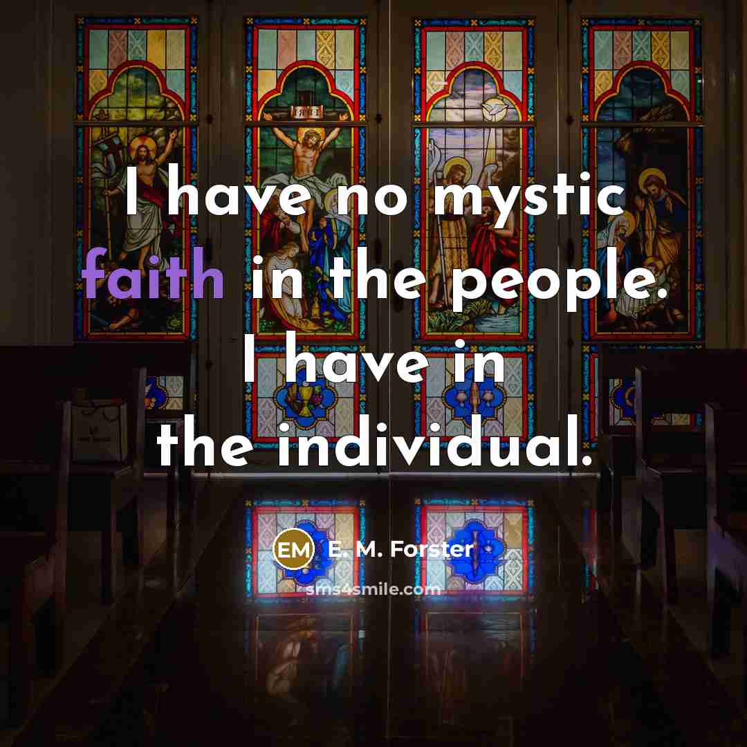 “I have no mystic faith in the people. I have…” quote by E. M. Forster