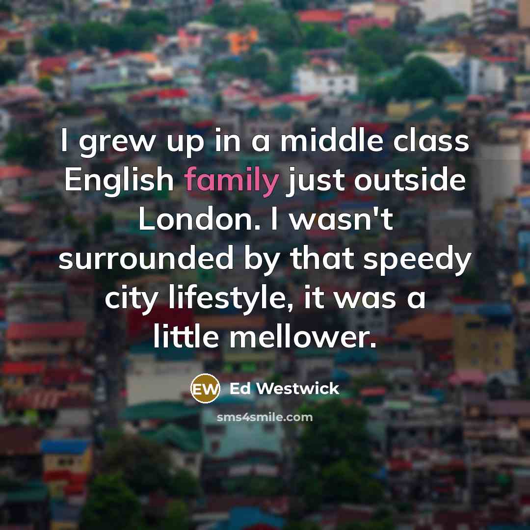 “I grew up in a middle class English family just…” quote by Ed Westwick