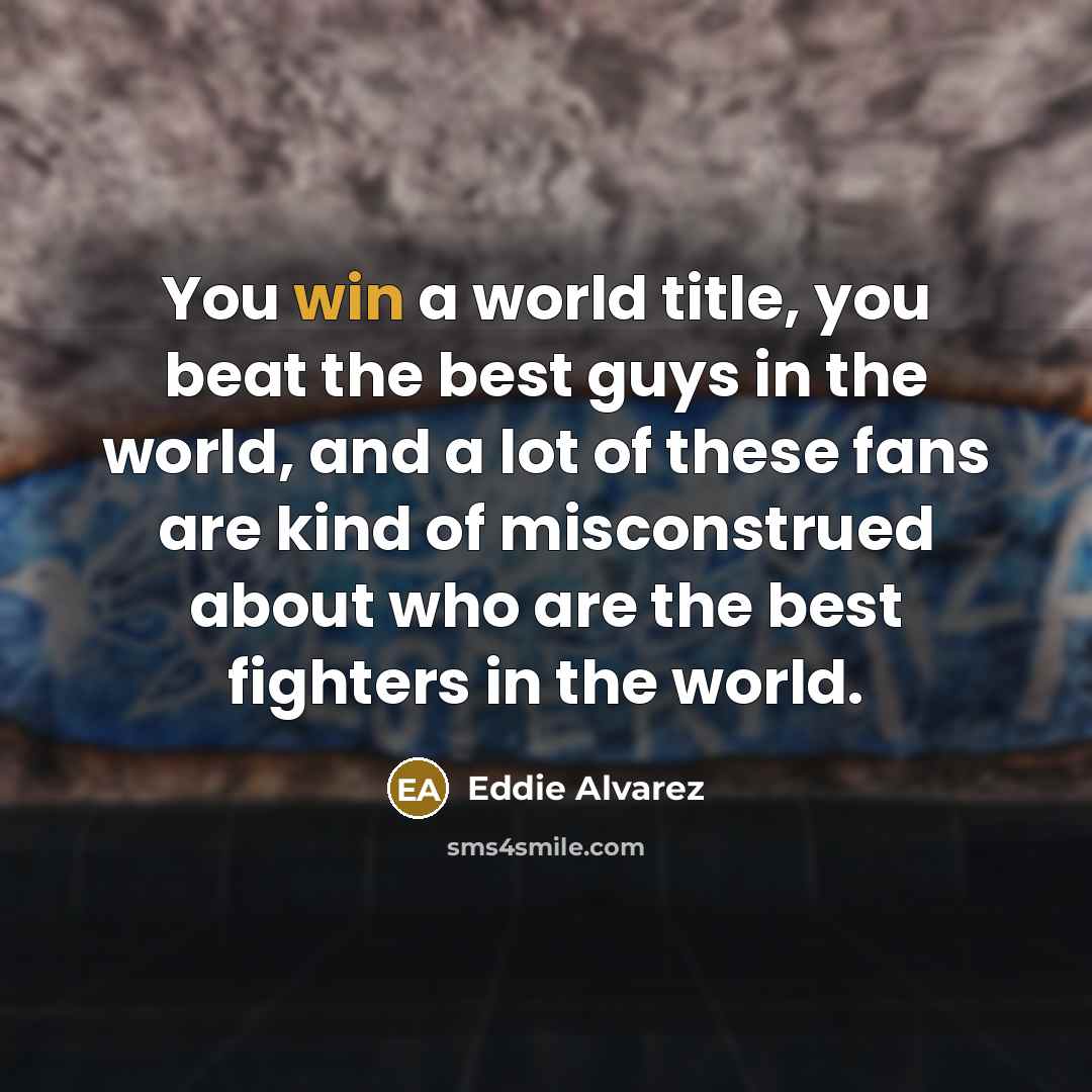 “You win a world title, you beat the best guys…” quote by Eddie Alvarez