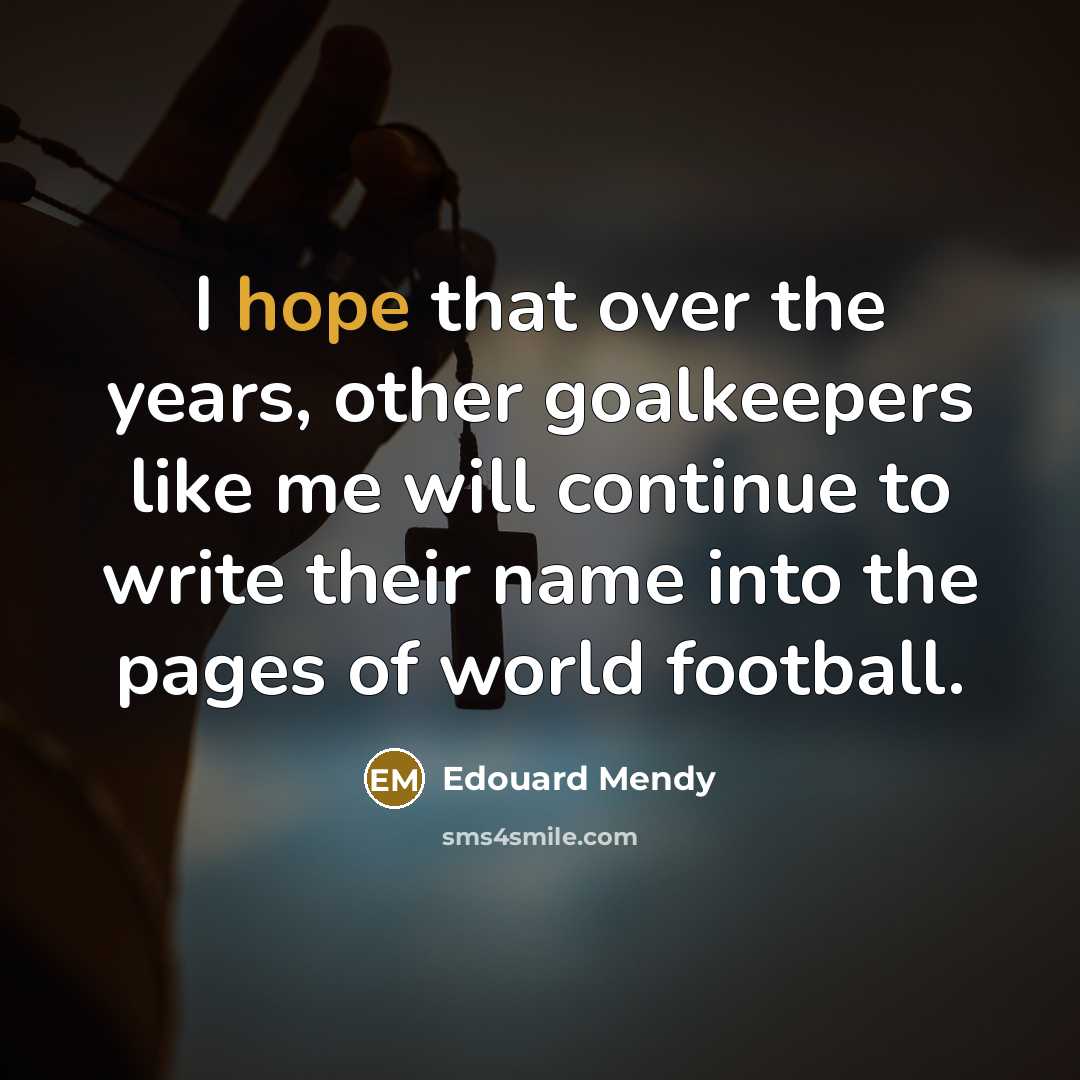 “I hope that over the years, other goalkeepers like me…” quote by Edouard Mendy