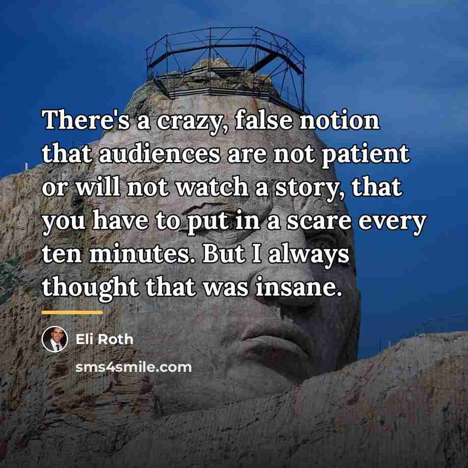 “There's a crazy, false notion that audiences are not patient…” quote by Eli Roth