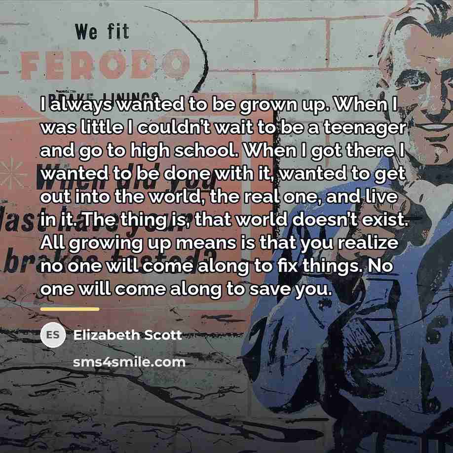 “I always wanted to be grown up. When I was…” quote by Elizabeth Scott