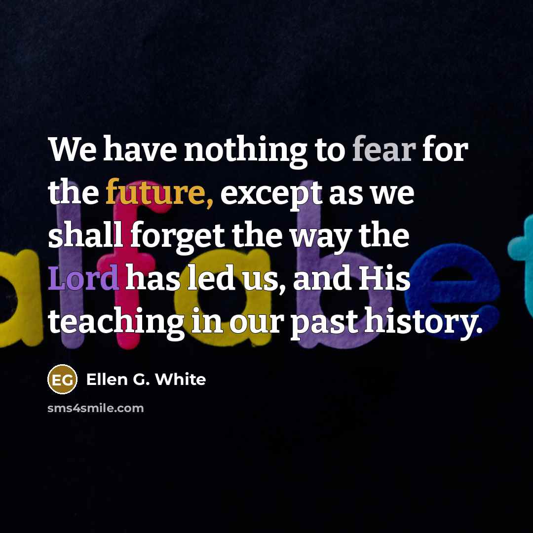 “We have nothing to fear for the future, except as…” quote by Ellen G. White