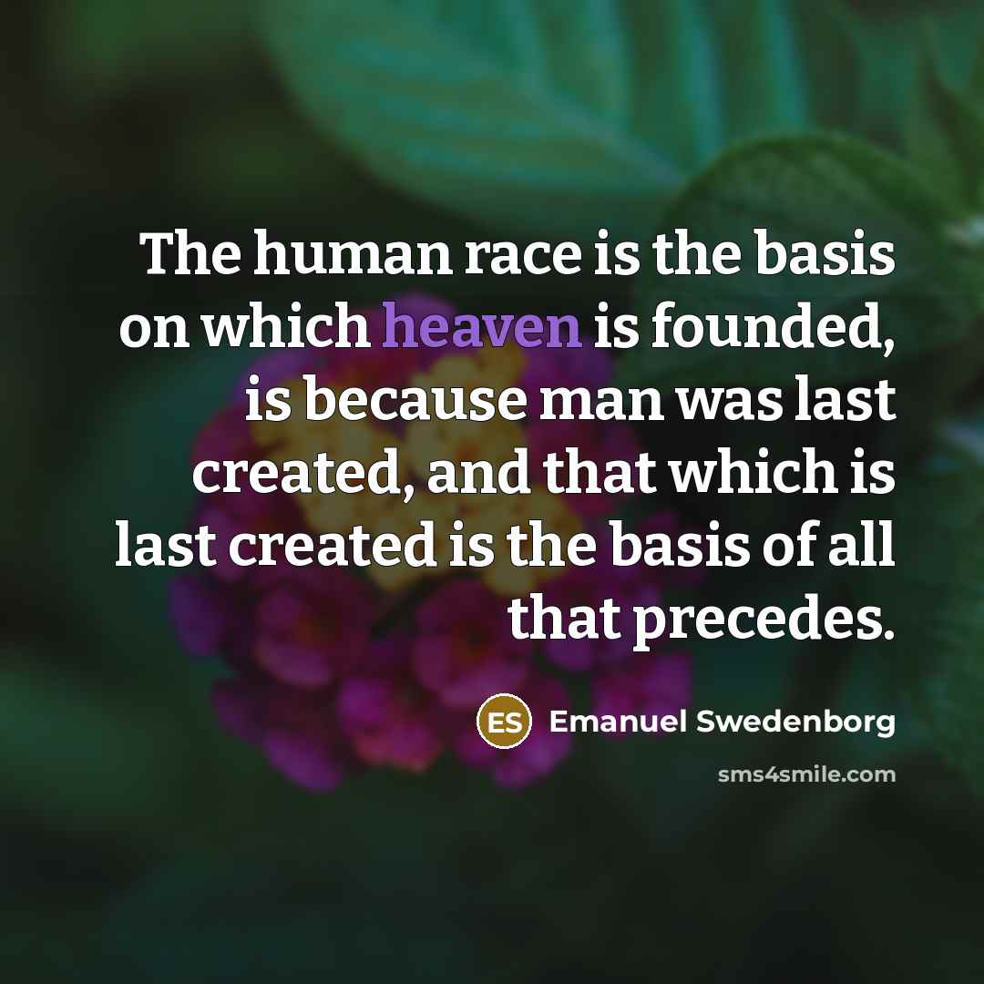 “The human race is the basis on which heaven is…” quote by Emanuel Swedenborg