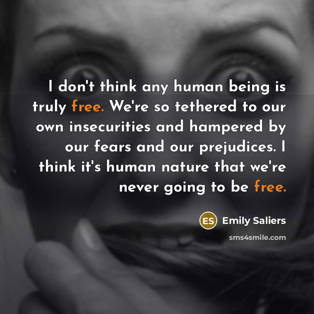 “I don't think any human being is truly free. We're…” quote by Emily Saliers