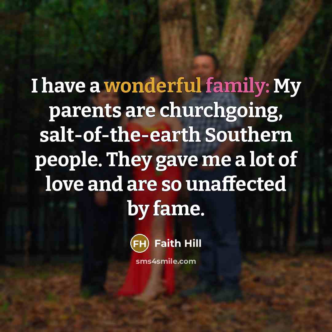 “I have a wonderful family: My parents are churchgoing, salt-of-the-earth…” quote by Faith Hill