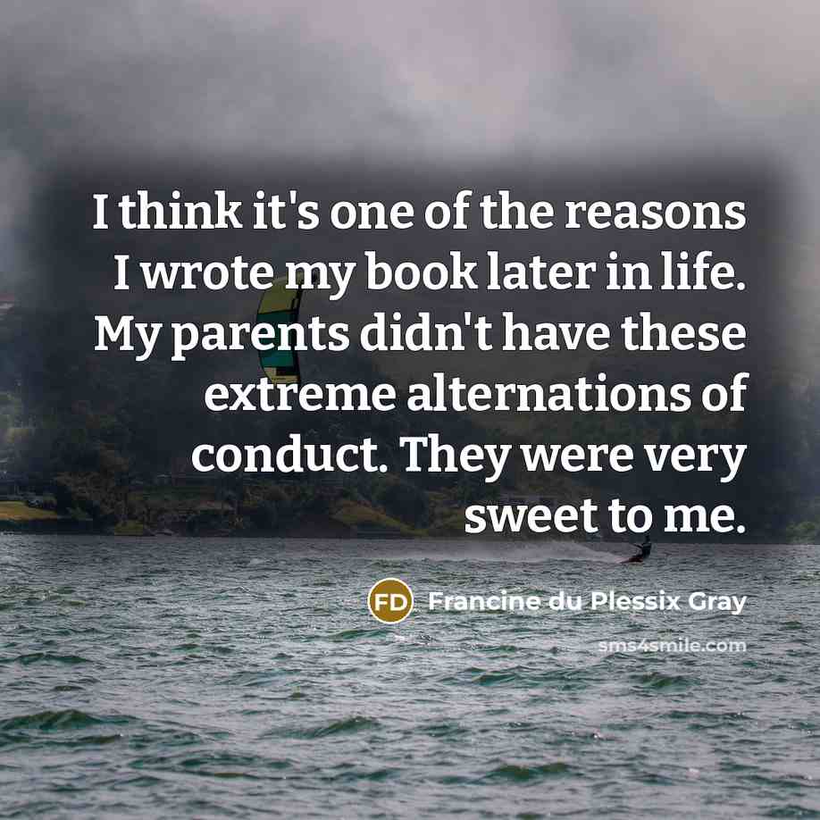 “I think it's one of the reasons I wrote my…” quote by Francine du Plessix Gray