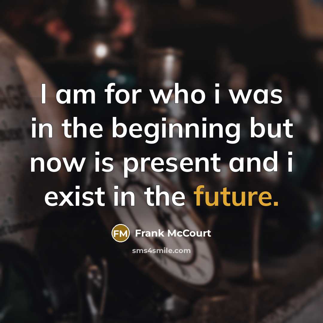“I am for who i was in the beginning but…” quote by Frank McCourt