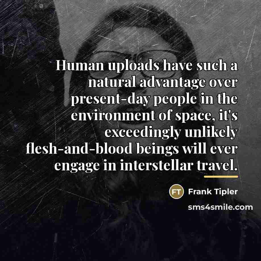 “Human uploads have such a natural advantage over present-day people…” quote by Frank Tipler