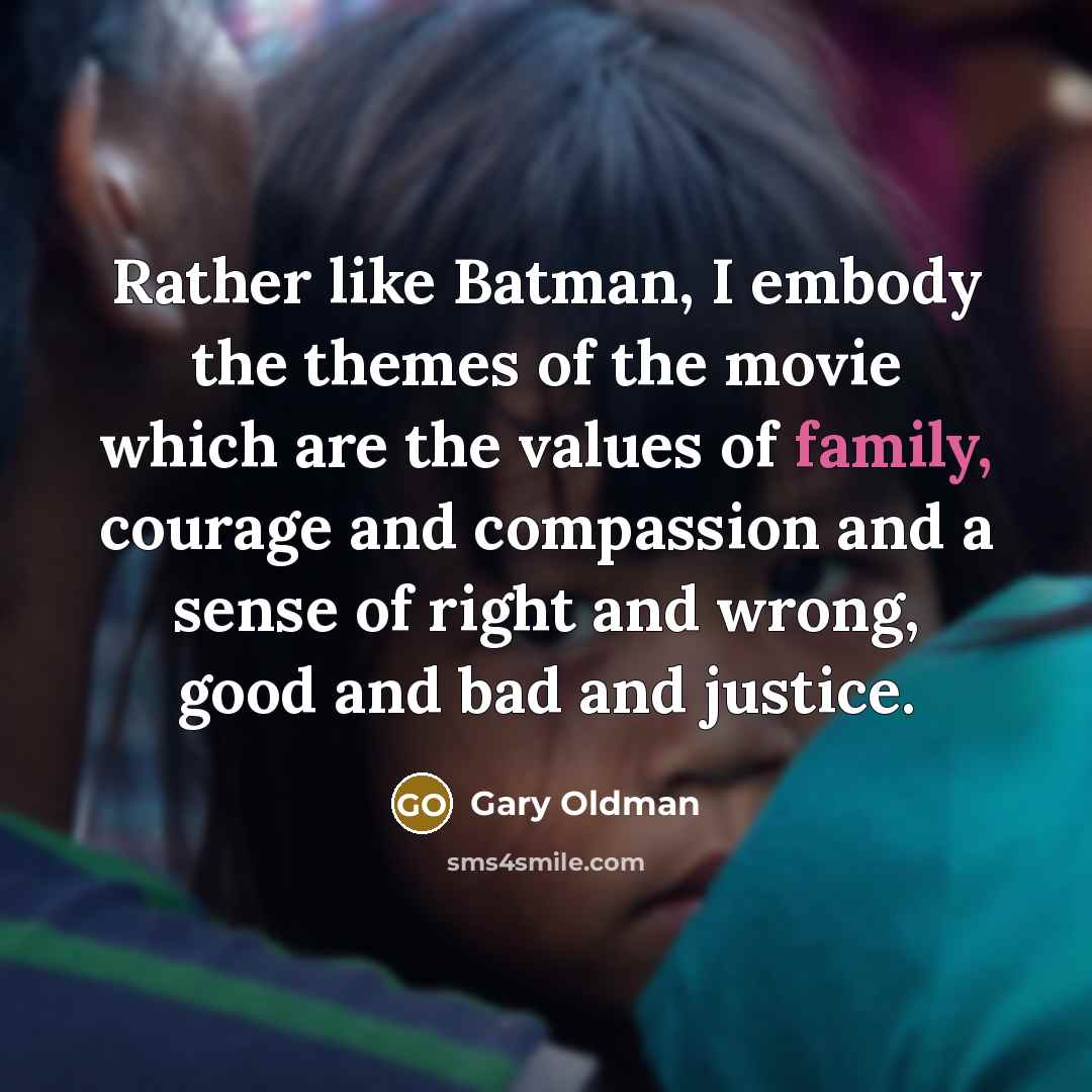 “Rather like Batman, I embody the themes of the movie…” quote by Gary Oldman