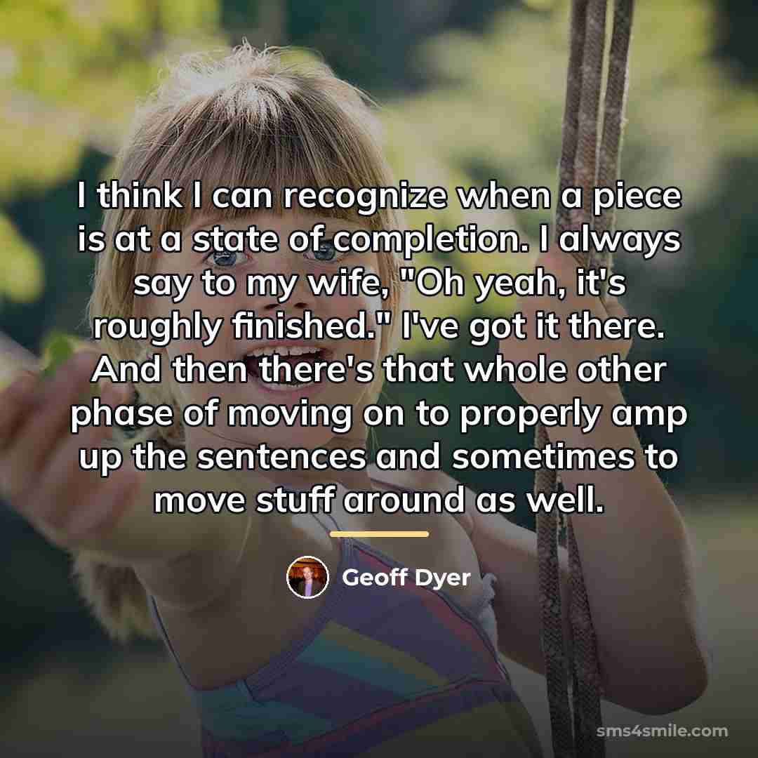 “I think I can recognize when a piece is at…” quote by Geoff Dyer