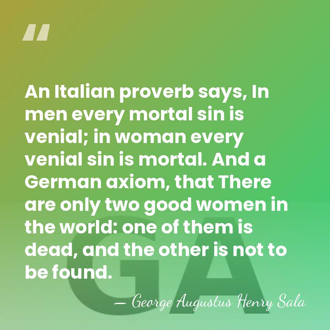 An Italian proverb says, In men every mortal sin is venial; in&hellip; - George Augustus Henry Sala