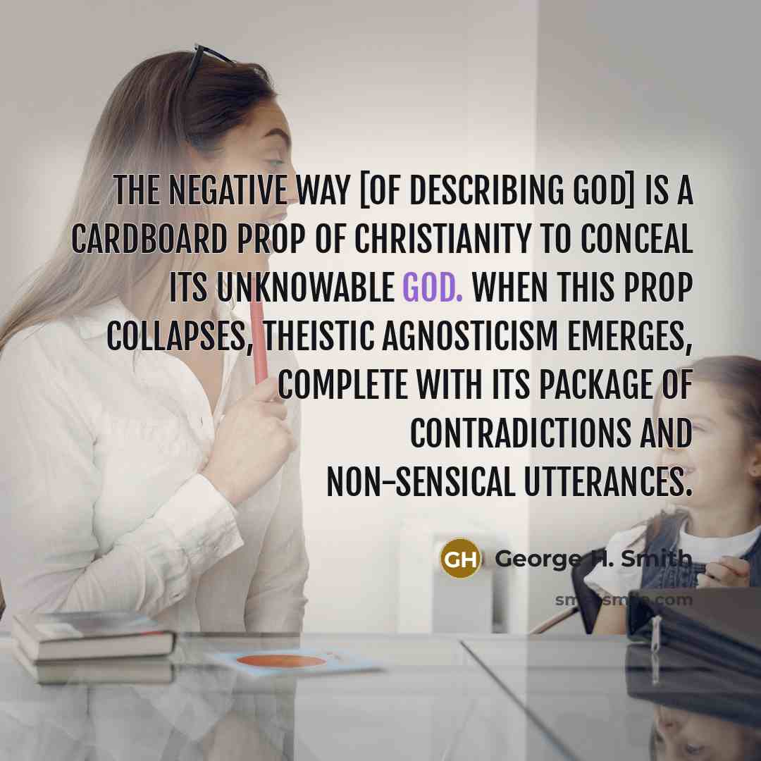 “The negative way [of describing God] is a cardboard prop…” quote by George H. Smith