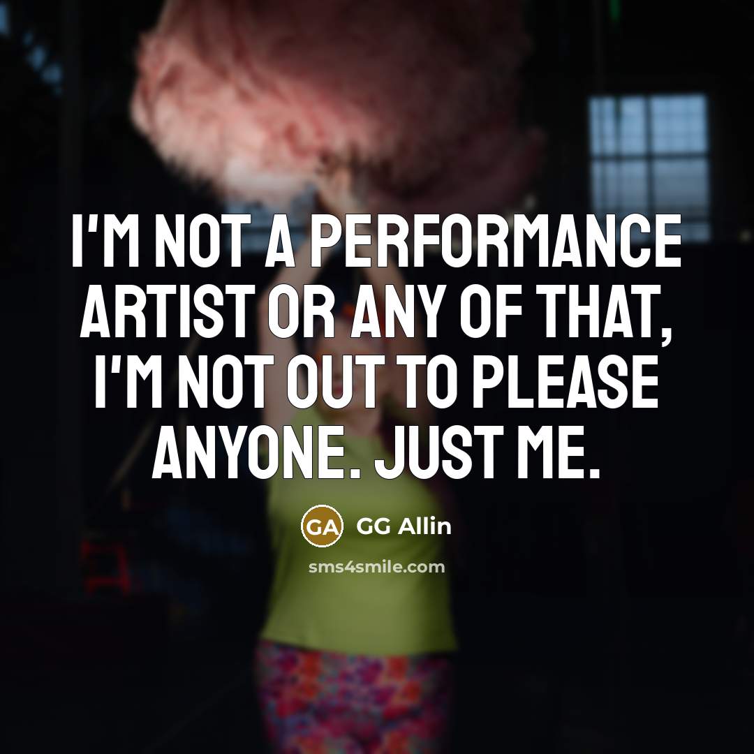 “I'm not a performance artist or any of that, I'm…” quote by GG Allin