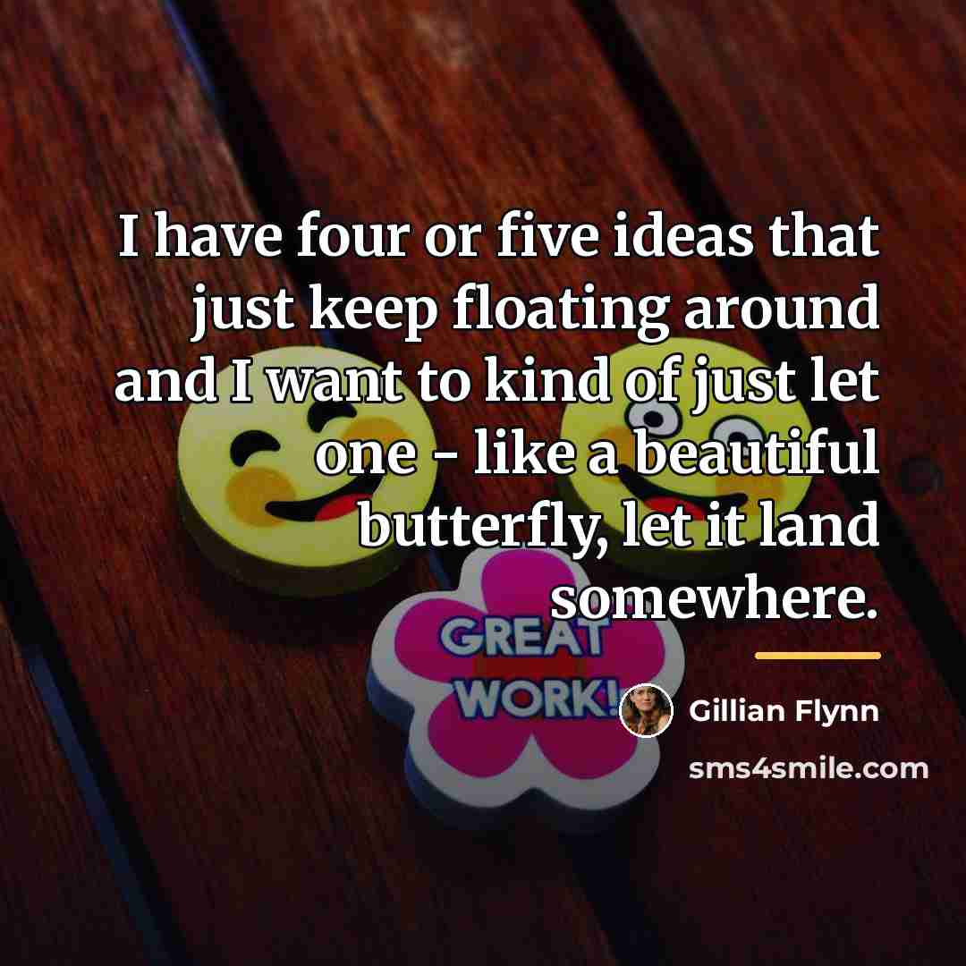 “I have four or five ideas that just keep floating…” quote by Gillian Flynn