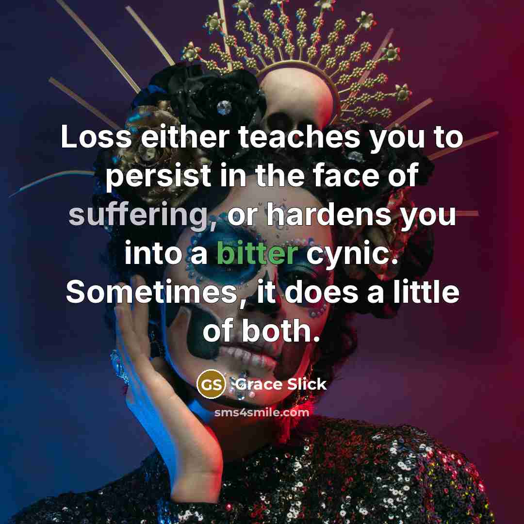 “Loss either teaches you to persist in the face of…” quote by Grace Slick