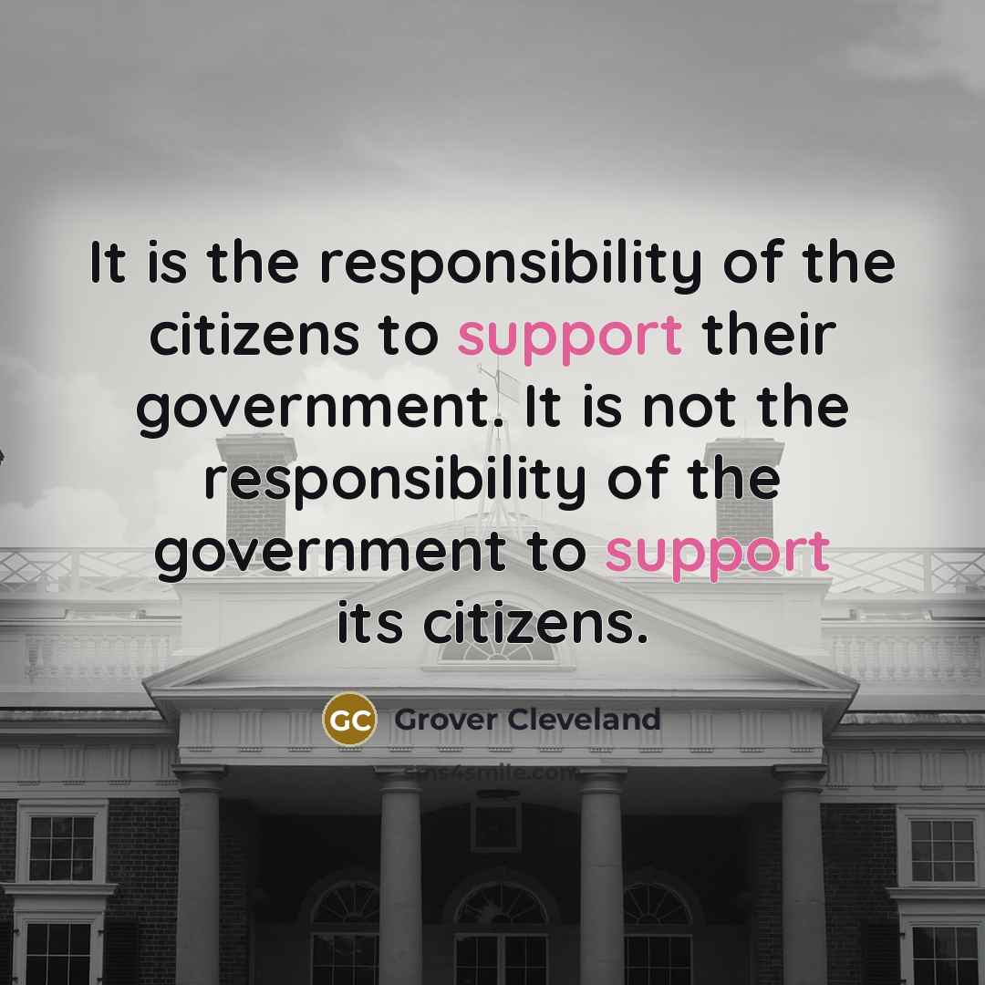“It is the responsibility of the citizens to support their…” quote by Grover Cleveland