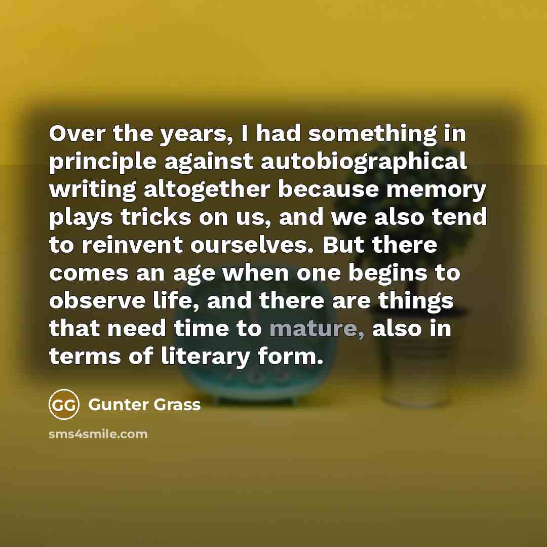 “Over the years, I had something in principle against autobiographical…” quote by Gunter Grass