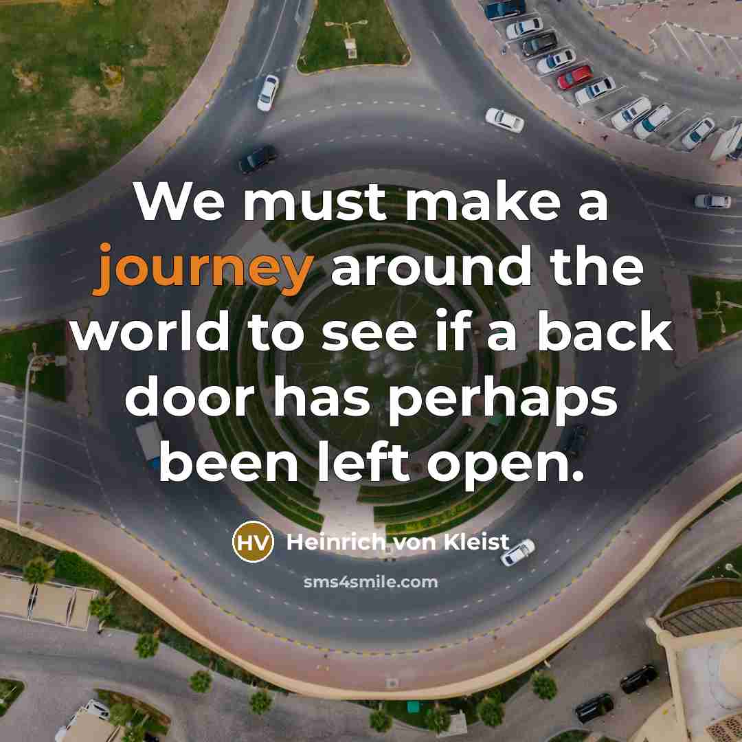 “We must make a journey around the world to see…” quote by Heinrich von Kleist