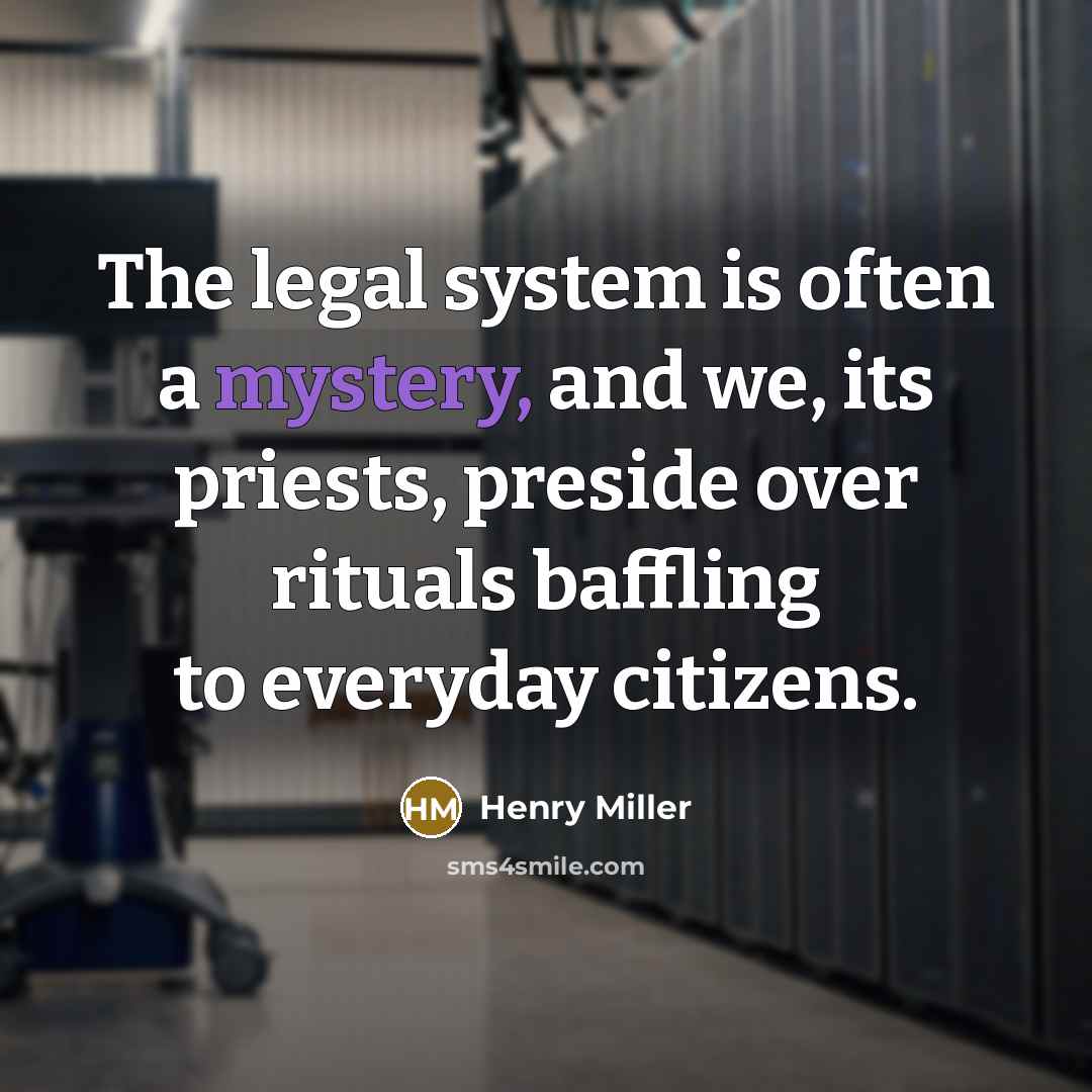 “The legal system is often a mystery, and we, its…” quote by Henry Miller