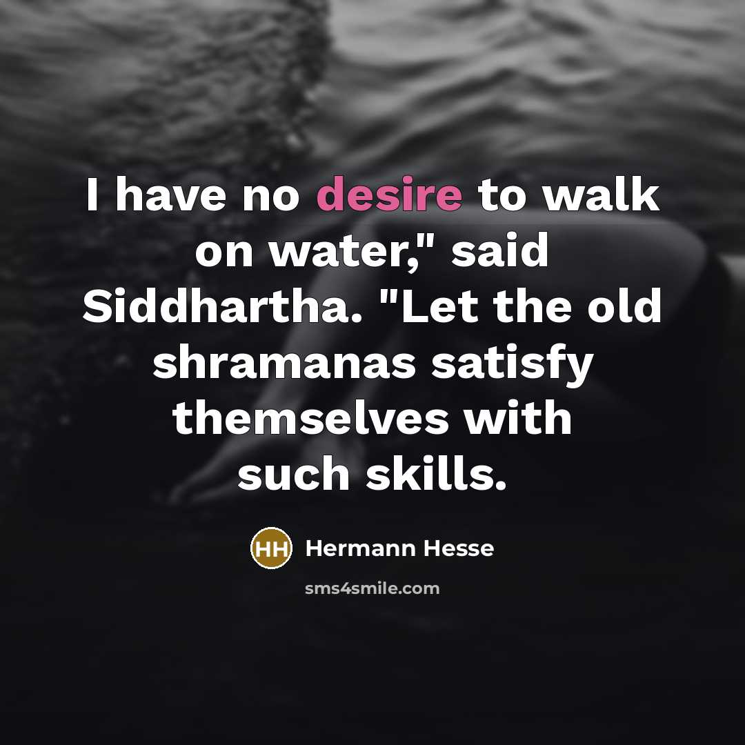“I have no desire to walk on water," said Siddhartha.…” quote by Hermann Hesse
