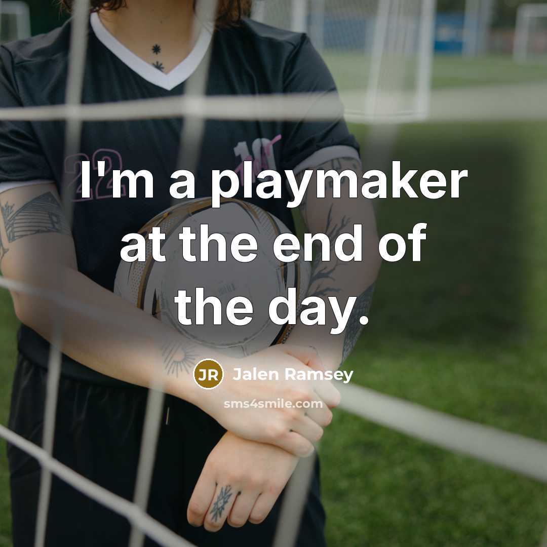 “I'm a playmaker at the end of the day.…” quote by Jalen Ramsey