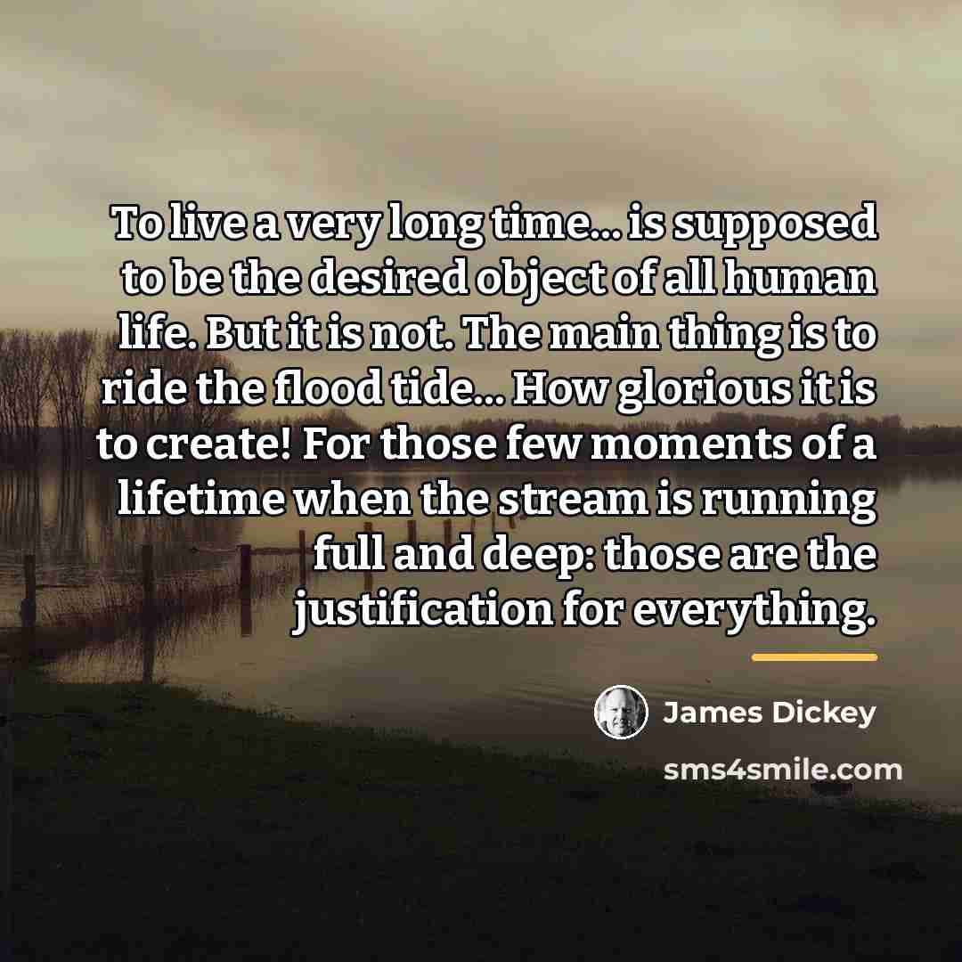 “To live a very long time... is supposed to be…” quote by James Dickey