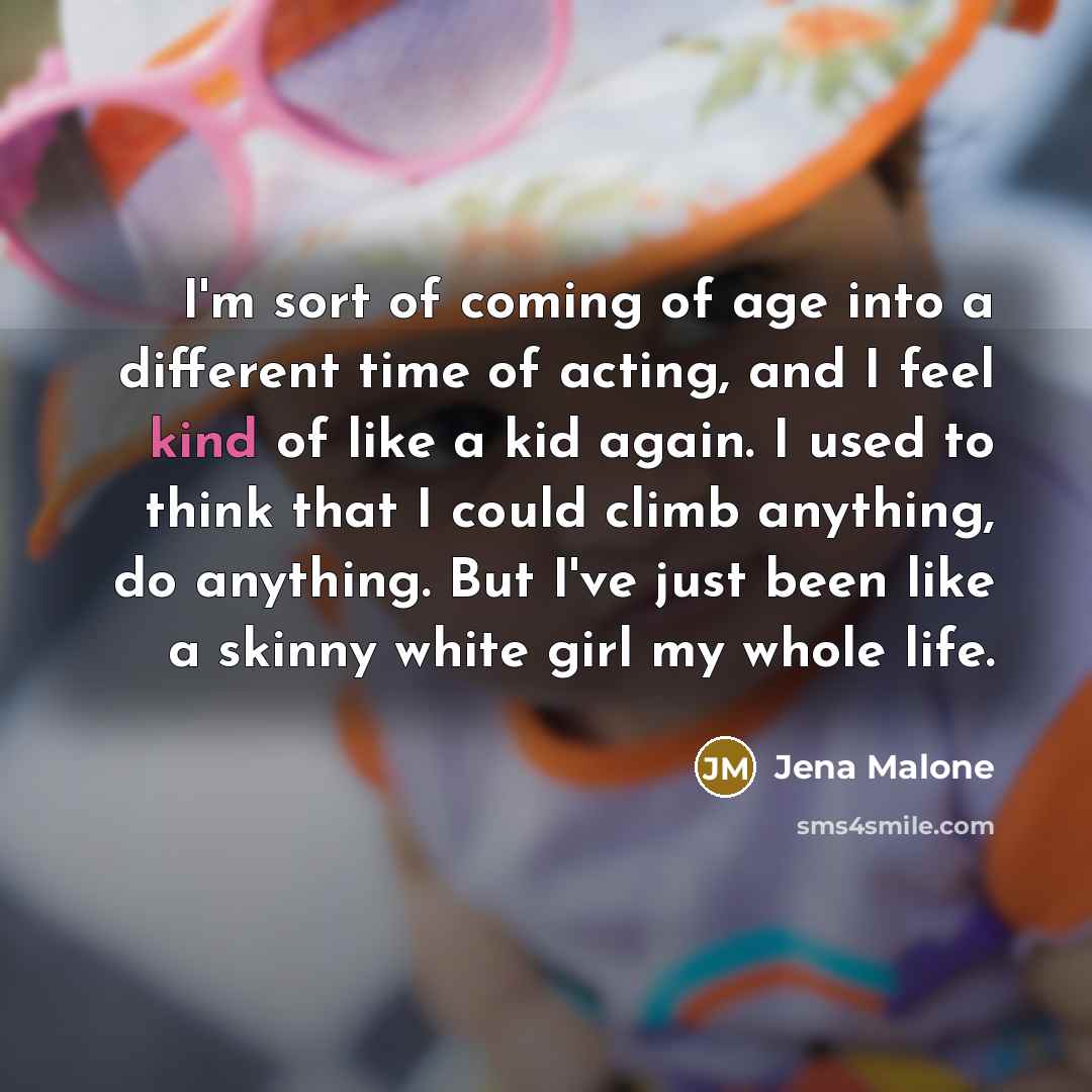 “I'm sort of coming of age into a different time…” quote by Jena Malone