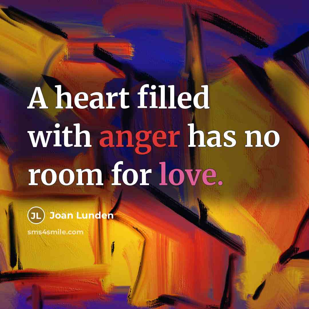 “A heart filled with anger has no room for love.…” quote by Joan Lunden
