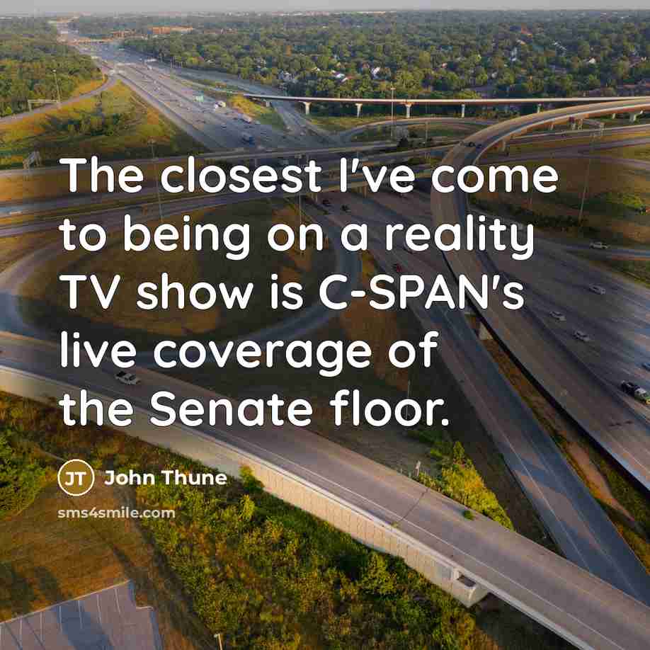 “The closest I've come to being on a reality TV…” quote by John Thune