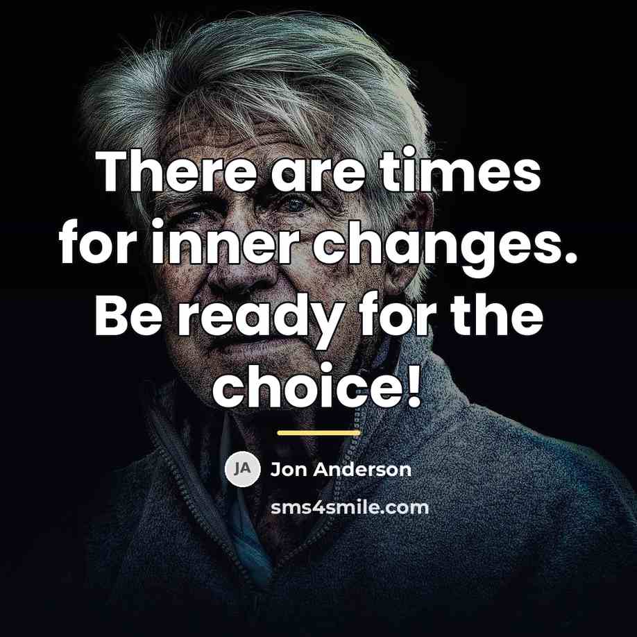 “There are times for inner changes. Be ready for the…” quote by Jon Anderson