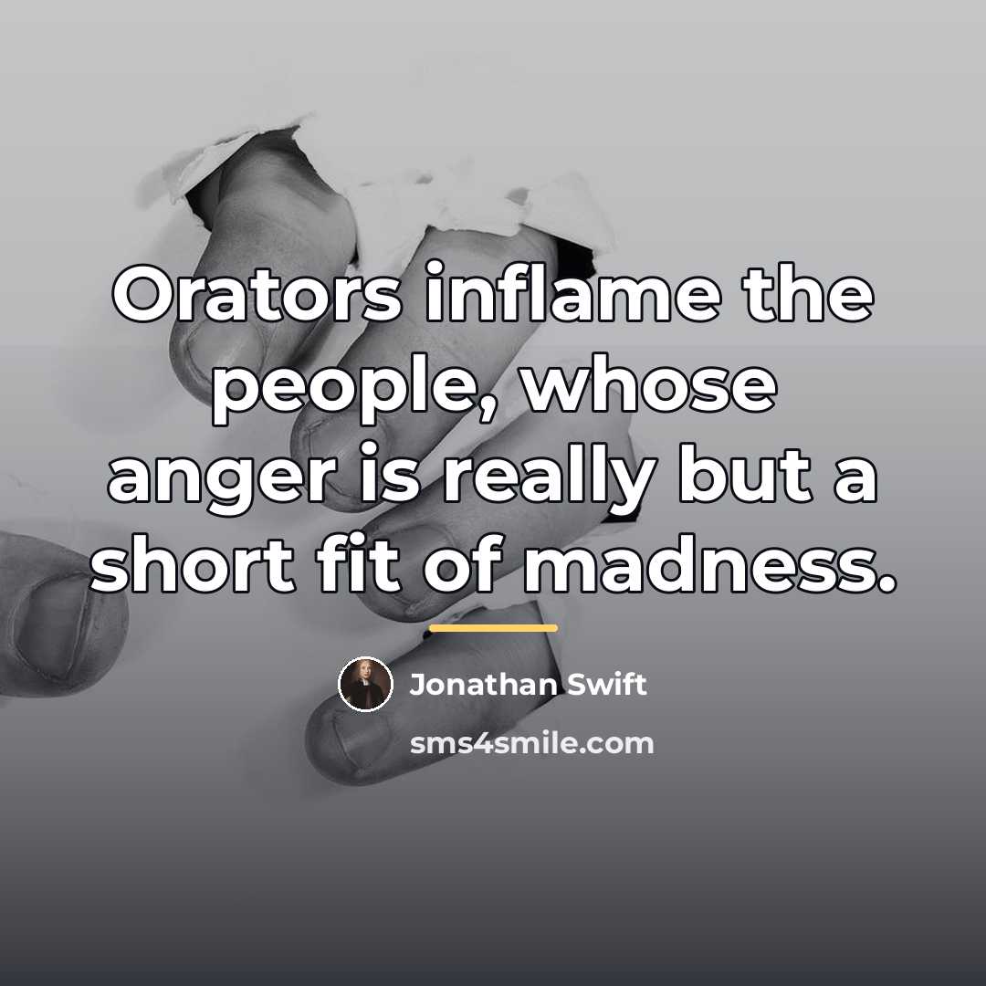 “Orators inflame the people, whose anger is really but a…” quote by Jonathan Swift
