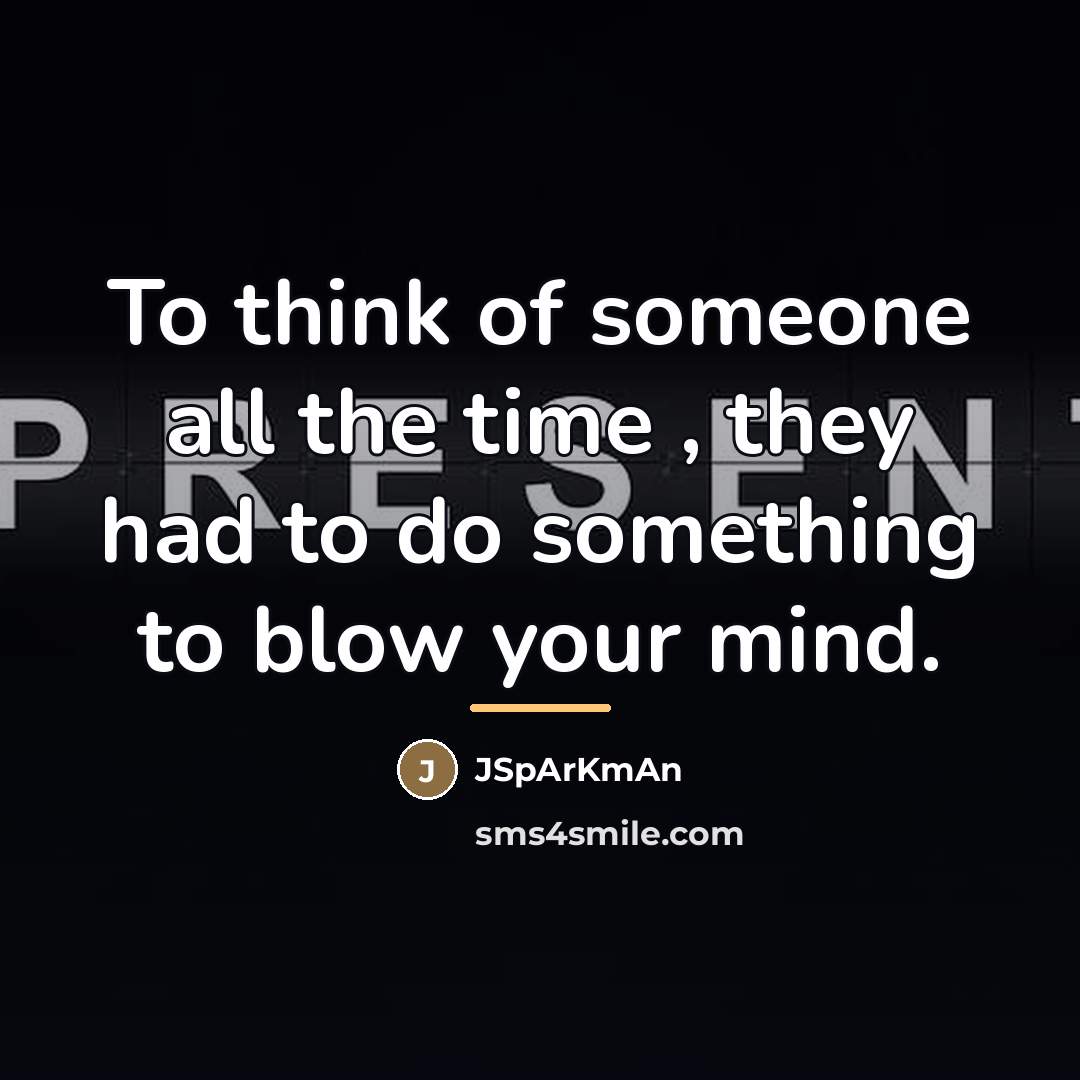 “To think of someone all the time , they had…” quote by JSpArKmAn