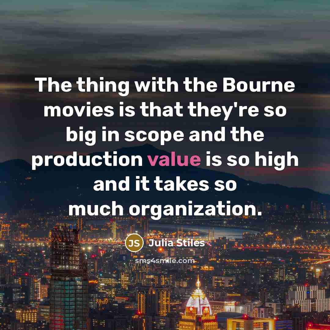 “The thing with the Bourne movies is that they're so…” quote by Julia Stiles