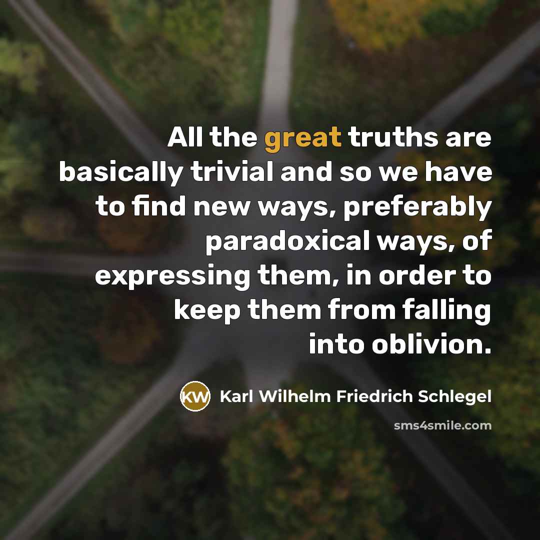 “All the great truths are basically trivial and so we…” quote by Karl Wilhelm Friedrich Schlegel