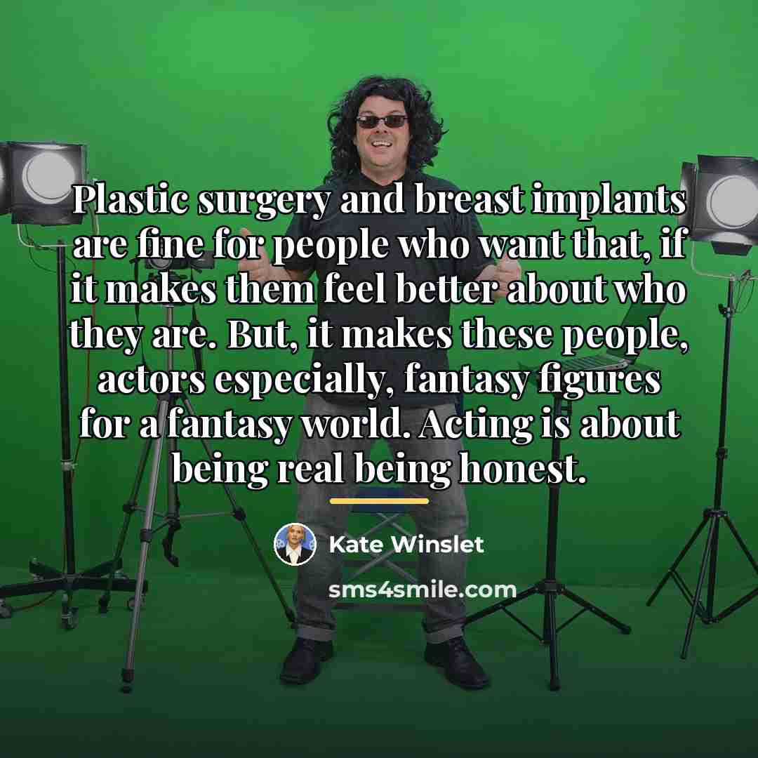 “Plastic surgery and breast implants are fine for people who…” quote by Kate Winslet