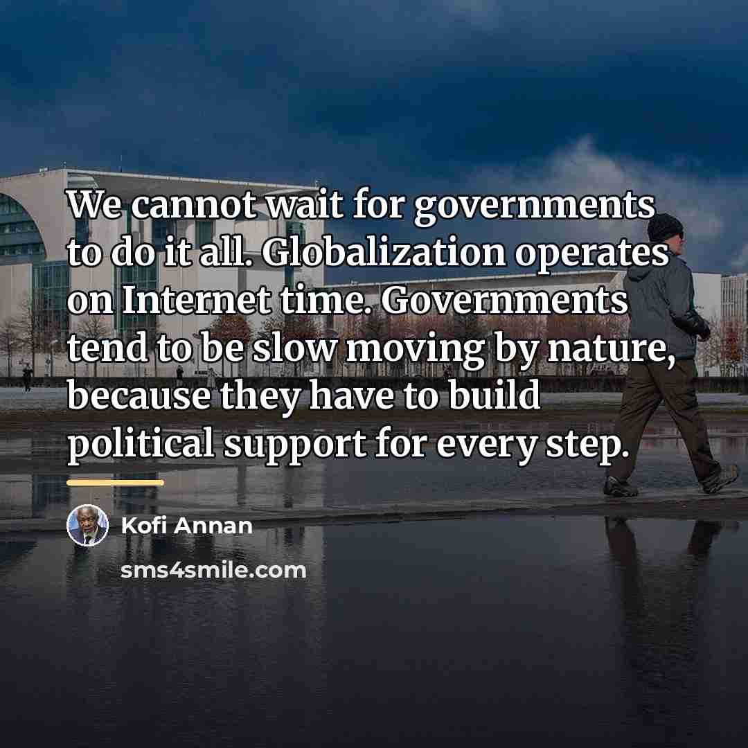 “We cannot wait for governments to do it all. Globalization…” quote by Kofi Annan
