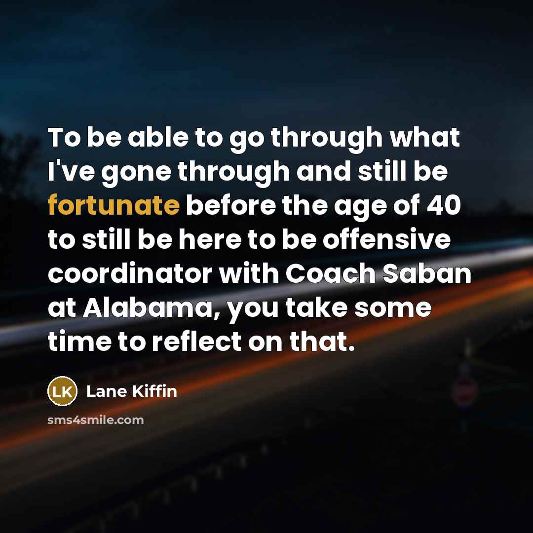 “To be able to go through what I've gone through…” quote by Lane Kiffin