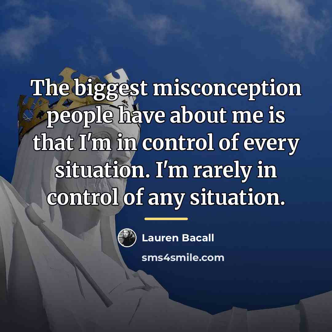 “The biggest misconception people have about me is that I'm…” quote by Lauren Bacall