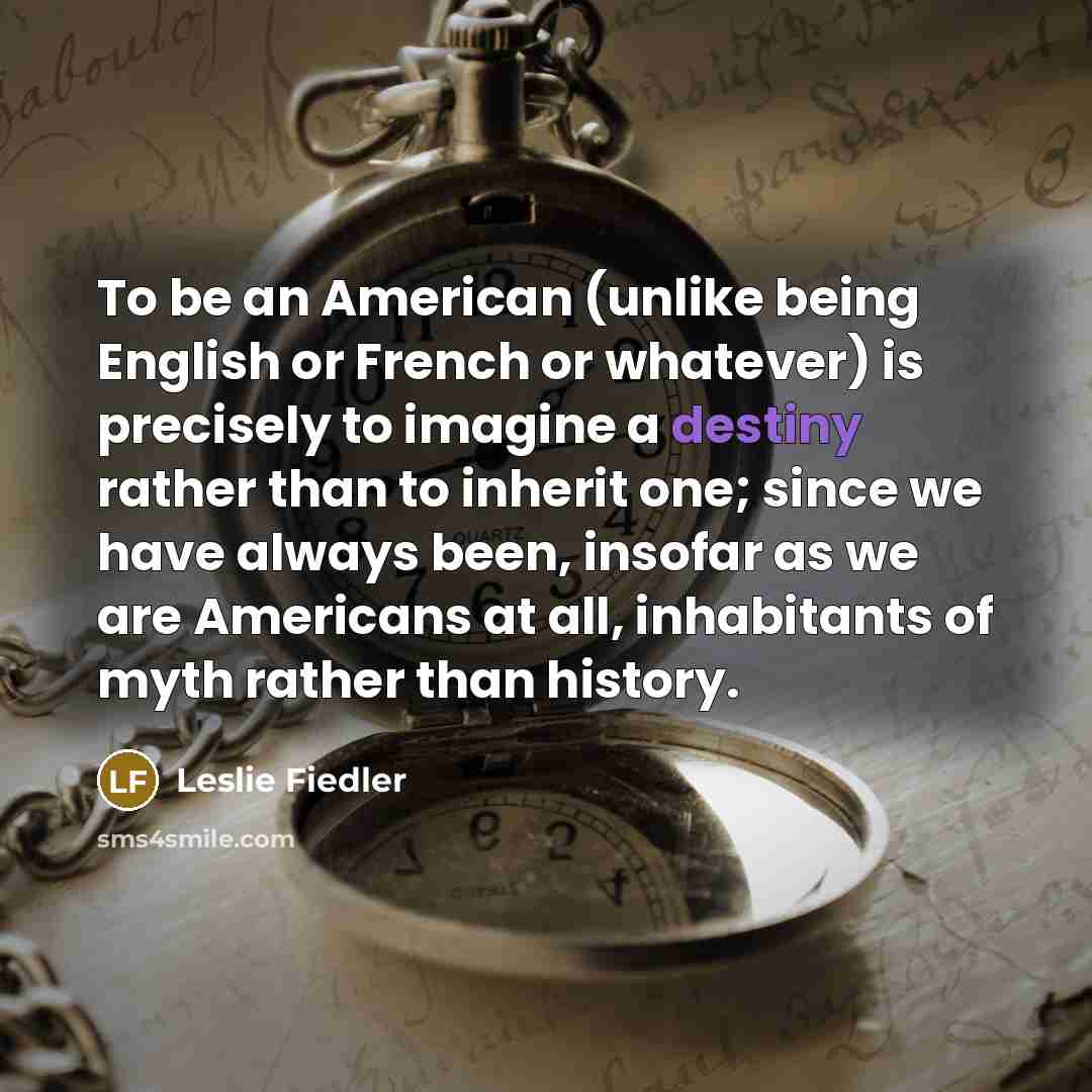 “To be an American (unlike being English or French or…” quote by Leslie Fiedler