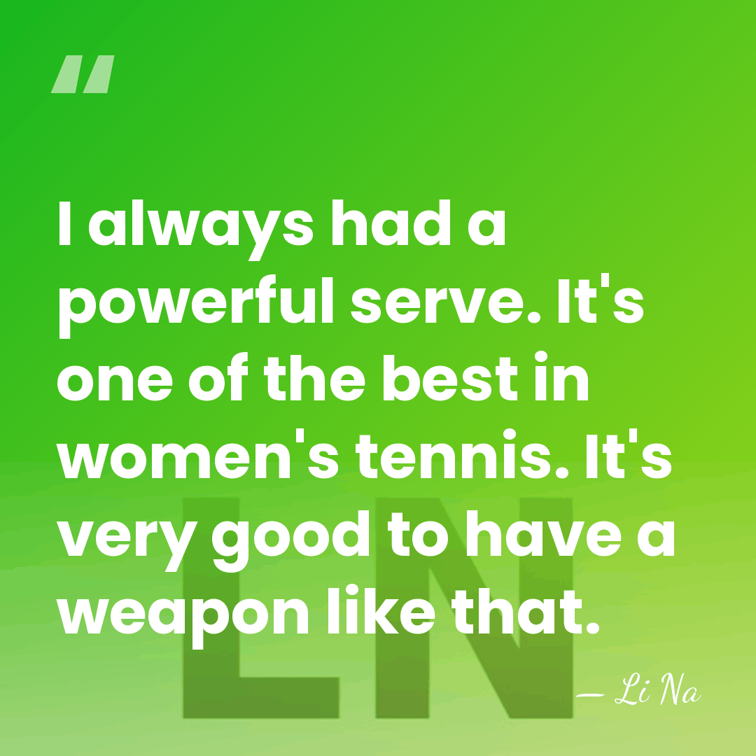 I always had a powerful serve. It's one of the best in&hellip; - Li Na
