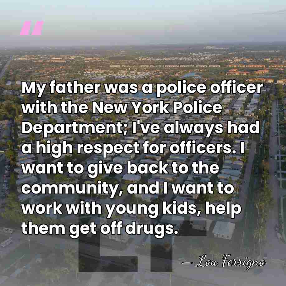 My father was a police officer with the New York Police Department;&hellip; - Lou Ferrigno