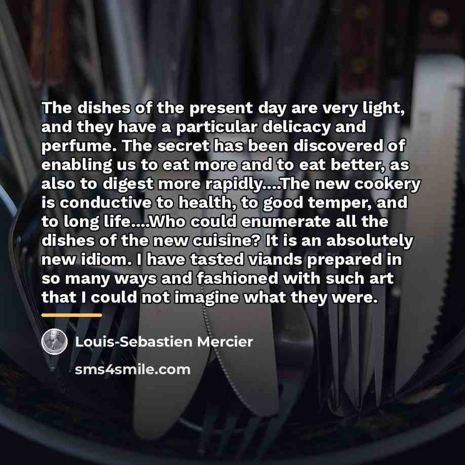 “The dishes of the present day are very light, and…” quote by Louis-Sebastien Mercier