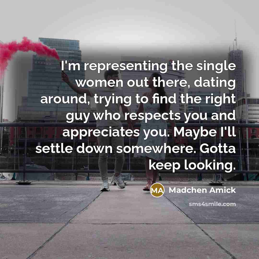 “I'm representing the single women out there, dating around, trying…” quote by Madchen Amick