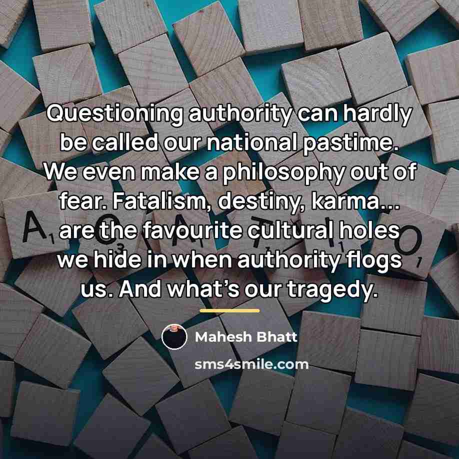 “Questioning authority can hardly be called our national pastime. We…” quote by Mahesh Bhatt