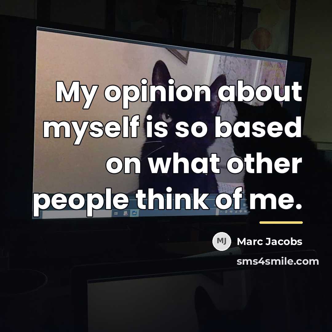 “My opinion about myself is so based on what other…” quote by Marc Jacobs